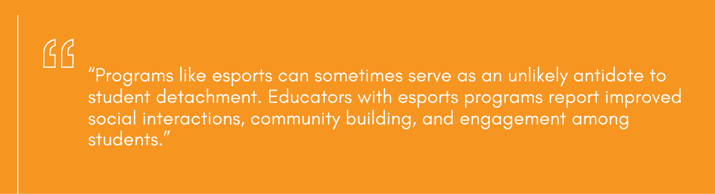 Quote about esports programs improving student engagement and social interactions.